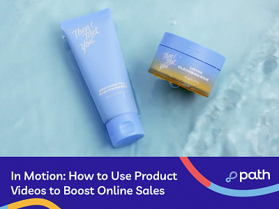 In Motion: How to Use Product Videos to Boost Online Sales