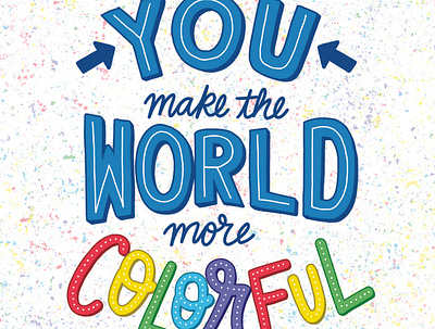 "You Make the World More Colorful" colorful colorful art colorful world design handlettering ipad pro lettering lettering art lettering artist procreate procreate art quote quote design