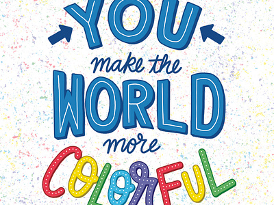 "You Make the World More Colorful"