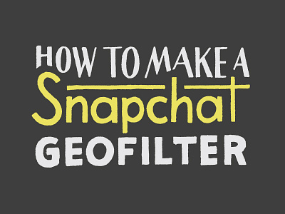 How to Use Your Lettering to Design a Snapchat Geofilter hand lettering lettering type
