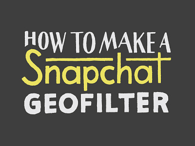 How to Use Your Lettering to Design a Snapchat Geofilter