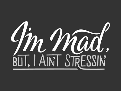 I'm Mad, But I Ain't Stressin' hand lettering lettering type typography
