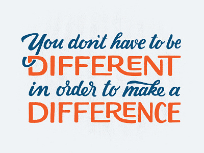 You Don't Have To Be Different.