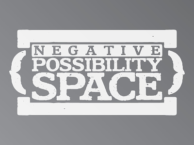 Negative Possibility Space distressed letterpress typography