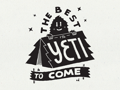 The best is yeti to come handlettering illustration inspiration lettering merch merch design skitchism t shirt typography vintage