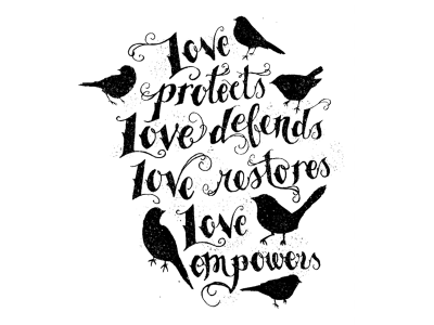 love protects, defends, restores, empowers