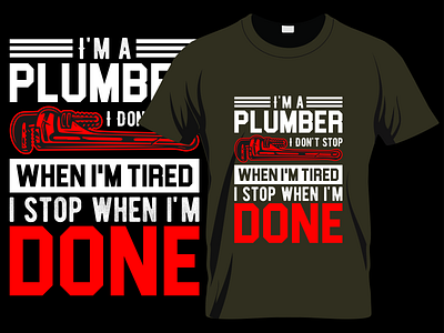 I'm A Plumber, I don't Stop Custom Typography T shirt Design manualtshirtdesign