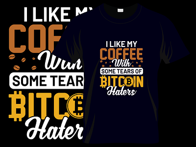 I Like My Coffee With Some Tears Of Bitcoin Typography T shirt manualtshirtdesign