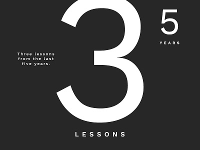 Three Lessons from the Last Five Years. five years lessons medium post work sans writing