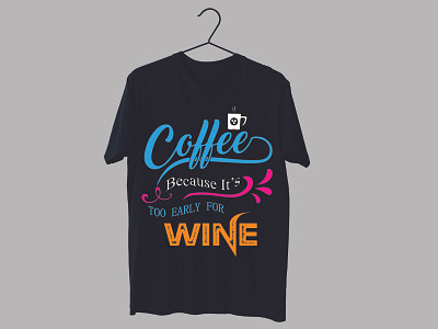 Coffee because it's too early for wine SVG t-shirt design branding coffee t shirt design design graphic design illustration svg design t shirt ui ux vector