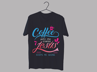 coffee gets me started Jesus keep me going t-shirt design