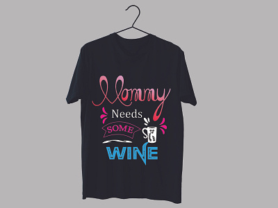 Mommy needs some wine t-shirt design