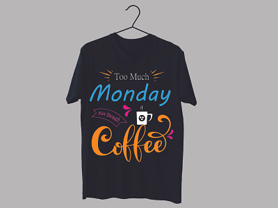 too much Monday not enough coffee t-shirt design branding coffee t shirt design custom design fashion design graphic design illustration monday design svg design svg t shirt design t shirts trendy design typography design vector