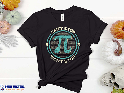 "Can't Stop Won't Stop" Loving Pi day' Designs