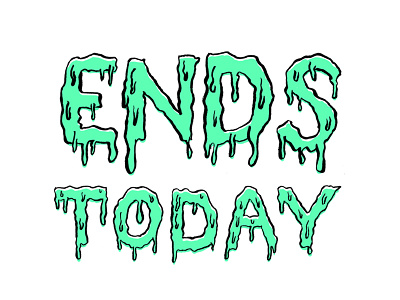 Ends Today drip drippy ends today green hand lettering sale slime type
