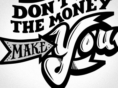 Don't Let The Money Make You hand lettered quote typography