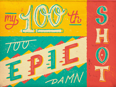 100th epic shot bright custom lettering epic illustration lettering screen printing texture typography