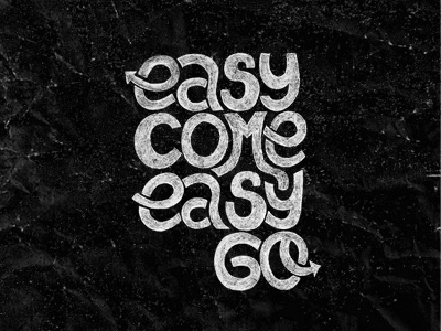 easy come easy go