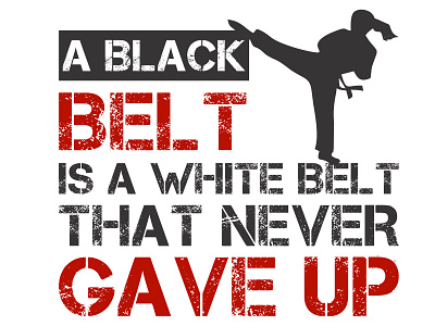A Black Belt Is A White Belt That Never Gave Up black belt branding design inspiration pod svg tshirt typography vector