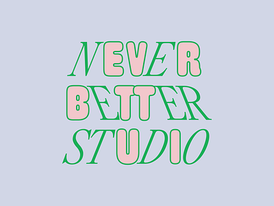 Never Better Studio branding design fun layout logo studio typography wordmark