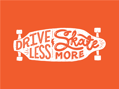 Drive Less • Skate More Lettering hand lettering illustration lettering skate skateboard type typography