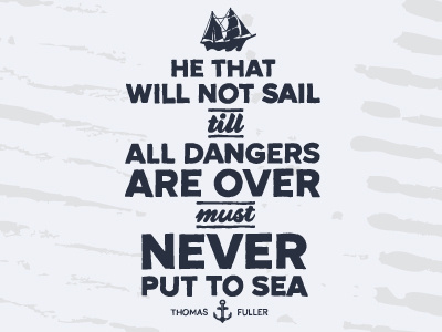 Never Put To Sea danger drawn lettering nautical quote sea ship thomas fuller