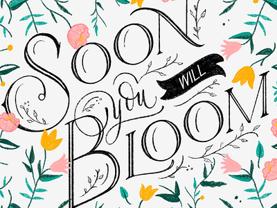 Soon You will Bloom! art calligraphy design hand lettering handlettered handlettering handwritten lettering letters type typography
