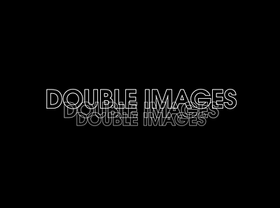 DOUBLE IMAGES - Border type 3d animation app branding day design figma graphic design illustration logo motion graphics type ui vector