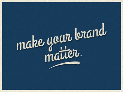 Make your brand matter.