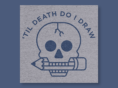 'Til Death Do I Draw Shirt