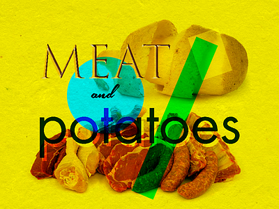 9/260 - Meat and Potatoes blending design layout lettering meat photoshop potato typography