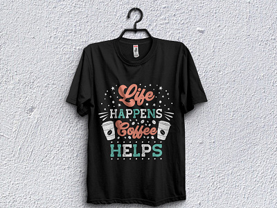 Life happens coffee helps - t-shirt Design