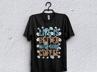 Life is better with good coffee - t-shirt Design branded t shirt branding collar t shirt custom t shirts graphic design motion graphics t shirt design template t shirt t shirt design for man t shirt design girl t shirt design idea t shirt design maker t shirt design website t shirt for boy t shirt mockup t shirt png t shirt pod design t shirt price t shirt printing t shirt template