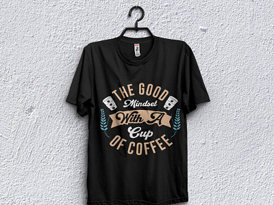 The Good mindset with a cup of coffee - t-shirt design