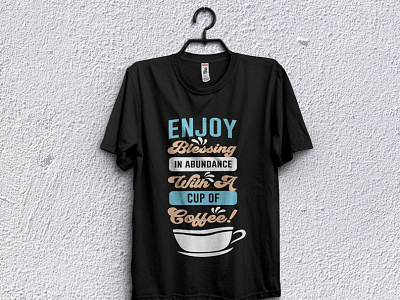 Enjoy Blessing in abundance with a cup of coffee! branded t shirt collar t shirt custom t shirts t shirt design template t shirt t shirt design for man t shirt design girl t shirt design idea t shirt design maker t shirt design website t shirt for boy t shirt mockup t shirt png t shirt pod design t shirt price t shirt printing t shirt template