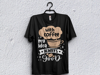 with coffee my idea always good - t-shirt design branded t shirt branding collar t shirt custom t shirts graphic design motion graphics t shirt design template t shirt t shirt design for man t shirt design girl t shirt design idea t shirt design maker t shirt design website t shirt for boy t shirt mockup t shirt png t shirt pod design t shirt price t shirt printing t shirt template