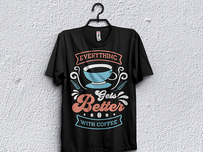 Everything Gets better - t-shirt design. branded t shirt branding collar t shirt custom t shirts graphic design motion graphics t shirt design template t shirt t shirt design for man t shirt design girl t shirt design idea t shirt design maker t shirt design website t shirt for boy t shirt mockup t shirt png t shirt pod design t shirt price t shirt printing t shirt template