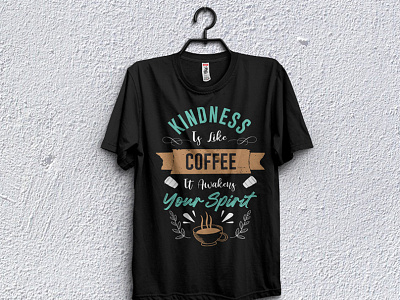 Kindness is like coffee it awaking your spirt. branded t shirt branding collar t shirt custom t shirts graphic design motion graphics t shirt design template t shirt t shirt design for man t shirt design girl t shirt design idea t shirt design maker t shirt design website t shirt for boy t shirt mockup t shirt png t shirt pod design t shirt price t shirt printing t shirt template