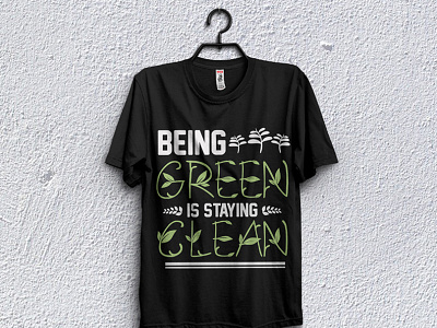 Being green is staying clean t-shirt design