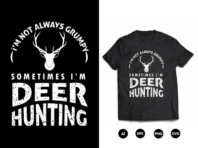 I'm Always Grumpy Some Times I'm Deer Hunting T-Shirt Design hunting t shirt design