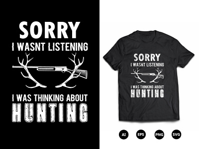 Sorry I Wasn't Listening Hunting T-Shirt Design hunting t shirt design