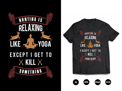 Hunting Is Relaxing Like Yoga Except T-Shirt Design hunting t shirt design