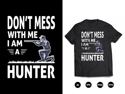 Don't Mess With Me I am A Hunter T-Shirt Design hunting t shirt design