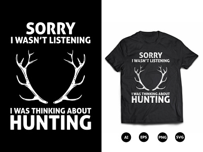 Sorry I Wasn't Listening I Was Thinking Hunting T-Shirt Design cool hunting t shirt