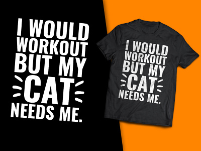 I Would Workout But My Cat Needs Me. T-Shirt Design t shirts for cat lovers