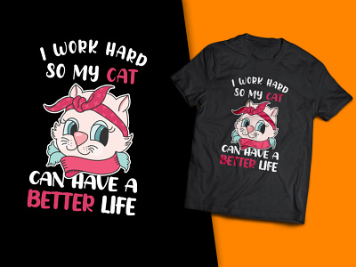 I Work Hard So My Cat Have a Better Life T-Shirt Design