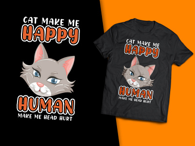 Cat Make Me Happy Human Make Me Head  Hurt T-Shirt Design