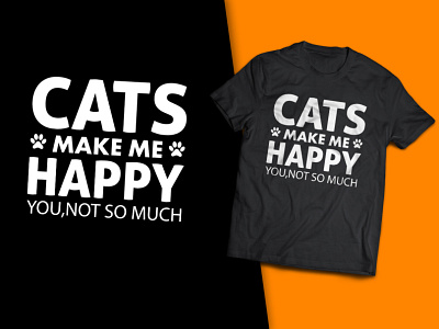 Cats Make Me Happy You, Not So Much T-Shirt Design t shirts for cat lovers