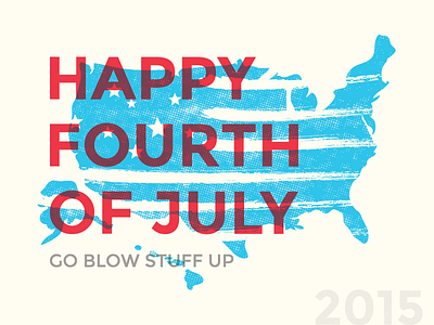 Blow Stuff Up Day 4th america fourth fourth of july holiday independence day july patriotic