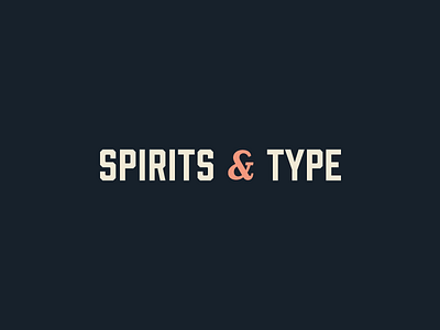 Spirits & Type | Wordmark alcohol ampersand brand branding cocktail font sans serif serif spirits and type type typeface typography